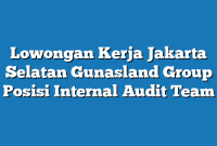 Lowongan Kerja Jakarta Selatan Gunasland Group Posisi Internal Audit Team