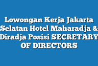 Lowongan Kerja Jakarta Selatan Hotel Maharadja & Diradja Posisi SECRETARY OF DIRECTORS