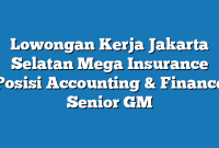 Lowongan Kerja Jakarta Selatan Mega Insurance Posisi Accounting & Finance Senior GM