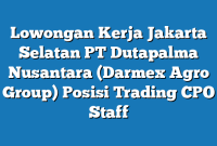 Lowongan Kerja Jakarta Selatan PT Dutapalma Nusantara (Darmex Agro Group) Posisi Trading CPO Staff