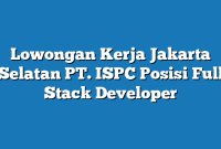 Lowongan Kerja Jakarta Selatan PT. ISPC Posisi Full Stack Developer