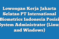 Lowongan Kerja Jakarta Selatan PT International Biometrics Indonesia Posisi System Administrator (Linux and Windows)