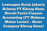 Lowongan Kerja Jakarta Selatan PT Khong Guan Biscuit Posisi Finance Accounting (PT Wahana Mekar Lestari – Sister Company Khong Guan)