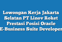 Lowongan Kerja Jakarta Selatan PT Linov Roket Prestasi Posisi Oracle E-Business Suite Developer