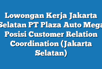 Lowongan Kerja Jakarta Selatan PT Plaza Auto Mega Posisi Customer Relation Coordination (Jakarta Selatan)