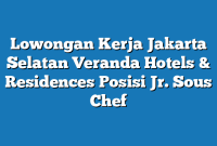 Lowongan Kerja Jakarta Selatan Veranda Hotels & Residences Posisi Jr. Sous Chef