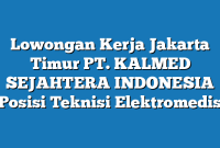 Lowongan Kerja Jakarta Timur PT. KALMED SEJAHTERA INDONESIA Posisi Teknisi Elektromedis