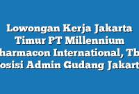 Lowongan Kerja Jakarta Timur PT Millennium Pharmacon International, Tbk Posisi Admin Gudang Jakarta