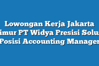 Lowongan Kerja Jakarta Timur PT Widya Presisi Solusi Posisi Accounting Manager