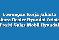 Lowongan Kerja Jakarta Utara Dealer Hyundai Arista Posisi Sales Mobil Hyundai