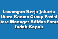 Lowongan Kerja Jakarta Utara Kanmo Group Posisi Store Manager Adidas Pantai Indah Kapuk