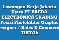 Lowongan Kerja Jakarta Utara PT BREDA ELECTRONICS TRADING Posisi PhotoEditor Graphic Designer / Sales E-Commerce TIKTOk