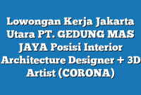 Lowongan Kerja Jakarta Utara PT. GEDUNG MAS JAYA Posisi Interior Architecture Designer + 3D Artist (CORONA)