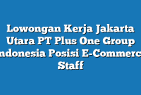 Lowongan Kerja Jakarta Utara PT Plus One Group Indonesia Posisi E-Commerce Staff