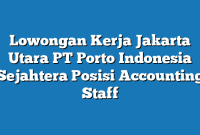 Lowongan Kerja Jakarta Utara PT Porto Indonesia Sejahtera Posisi Accounting Staff