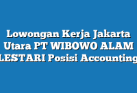 Lowongan Kerja Jakarta Utara PT WIBOWO ALAM LESTARI Posisi Accounting