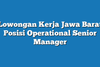 Lowongan Kerja Jawa Barat  Posisi Operational Senior Manager