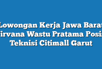 Lowongan Kerja Jawa Barat Nirvana Wastu Pratama Posisi Teknisi Citimall Garut