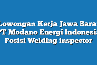 Lowongan Kerja Jawa Barat PT Modano Energi Indonesia Posisi Welding inspector