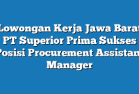 Lowongan Kerja Jawa Barat PT Superior Prima Sukses Posisi Procurement Assistant Manager