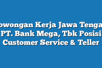 Lowongan Kerja Jawa Tengah PT. Bank Mega, Tbk Posisi Customer Service & Teller