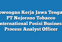 Lowongan Kerja Jawa Tengah PT Nojorono Tobacco International Posisi Business Process Analyst Officer