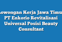 Lowongan Kerja Jawa Timur PT Enkorio Revitalisasi Universal Posisi Beauty Consultant