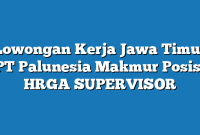 Lowongan Kerja Jawa Timur PT Palunesia Makmur Posisi HRGA SUPERVISOR