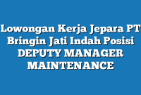 Lowongan Kerja Jepara PT Bringin Jati Indah Posisi DEPUTY MANAGER MAINTENANCE