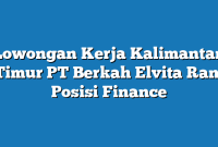 Lowongan Kerja Kalimantan Timur PT Berkah Elvita Rani Posisi Finance