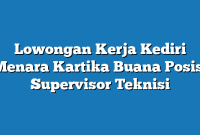 Lowongan Kerja Kediri Menara Kartika Buana Posisi Supervisor Teknisi