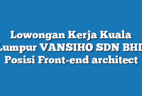 Lowongan Kerja Kuala Lumpur VANSIHO SDN BHD Posisi Front-end architect