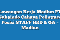 Lowongan Kerja Madiun PT Subaindo Cahaya Polintraco Posisi STAFF HRD & GA – Madiun