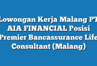 Lowongan Kerja Malang PT AIA FINANCIAL Posisi Premier Bancassurance Life Consultant (Malang)