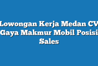 Lowongan Kerja Medan CV Gaya Makmur Mobil Posisi Sales