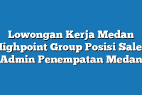 Lowongan Kerja Medan Highpoint Group Posisi Sales Admin Penempatan Medan