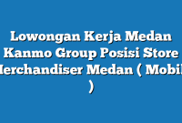 Lowongan Kerja Medan Kanmo Group Posisi Store Merchandiser Medan ( Mobile )