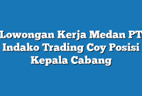 Lowongan Kerja Medan PT Indako Trading Coy Posisi Kepala Cabang