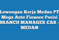 Lowongan Kerja Medan PT Mega Auto Finance Posisi BRANCH MANAGER CAR – MEDAN