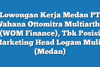 Lowongan Kerja Medan PT Wahana Ottomitra Multiartha (WOM Finance), Tbk Posisi Marketing Head Logam Mulia (Medan)