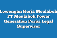 Lowongan Kerja Meulaboh PT Meulaboh Power Generation Posisi Legal Supervisor