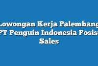 Lowongan Kerja Palembang PT Penguin Indonesia Posisi Sales