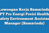 Lowongan Kerja Samarinda PT Pro Energi Posisi Health Safety Environment Assistant Manager (Samarinda)