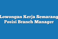 Lowongan Kerja Semarang  Posisi Branch Manager