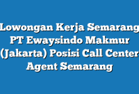 Lowongan Kerja Semarang PT Ewaysindo Makmur (Jakarta) Posisi Call Center Agent Semarang