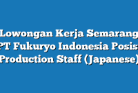 Lowongan Kerja Semarang PT Fukuryo Indonesia Posisi Production Staff (Japanese)