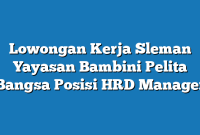 Lowongan Kerja Sleman Yayasan Bambini Pelita Bangsa Posisi HRD Manager