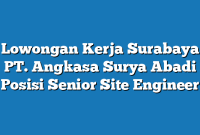 Lowongan Kerja Surabaya PT. Angkasa Surya Abadi Posisi Senior Site Engineer