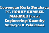 Lowongan Kerja Surabaya PT. HOKKY SUMBER MAKMUR Posisi Engineering/Quantity Surveyor & Pelaksana