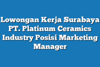 Lowongan Kerja Surabaya PT. Platinum Ceramics Industry Posisi Marketing Manager